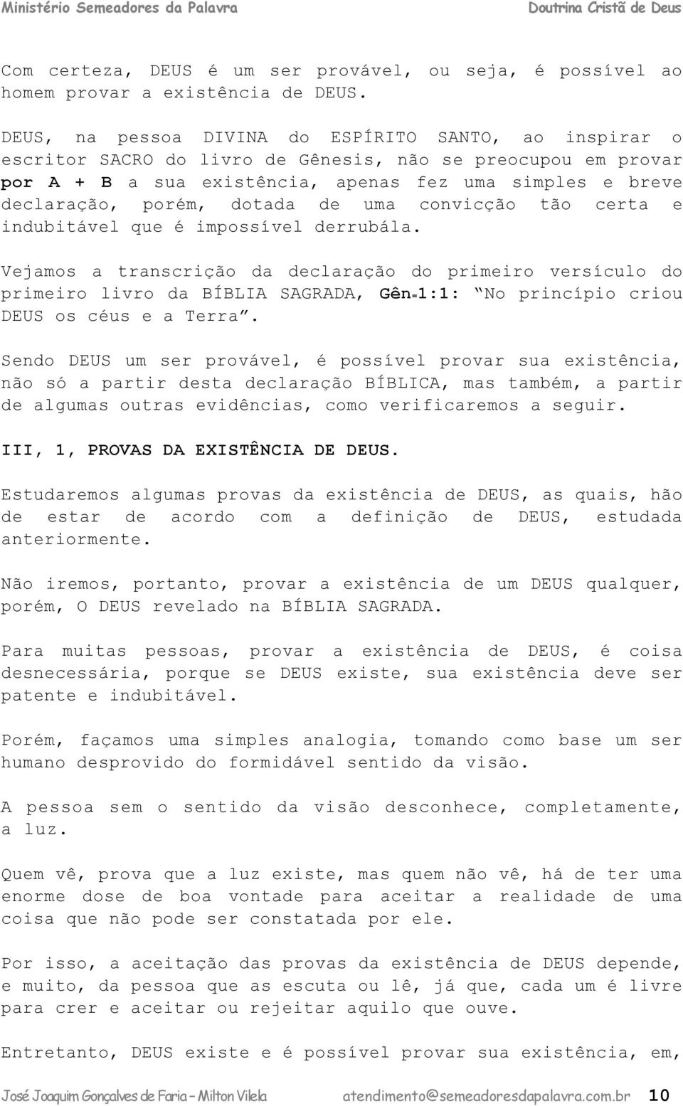 impossívl rruál. Vjmos trnsrição lrção o primiro vrsíulo o primiro livro BÍBLIA SAGRADA, Gên=1:1: No prinípio riou DEUS os éus Trr.