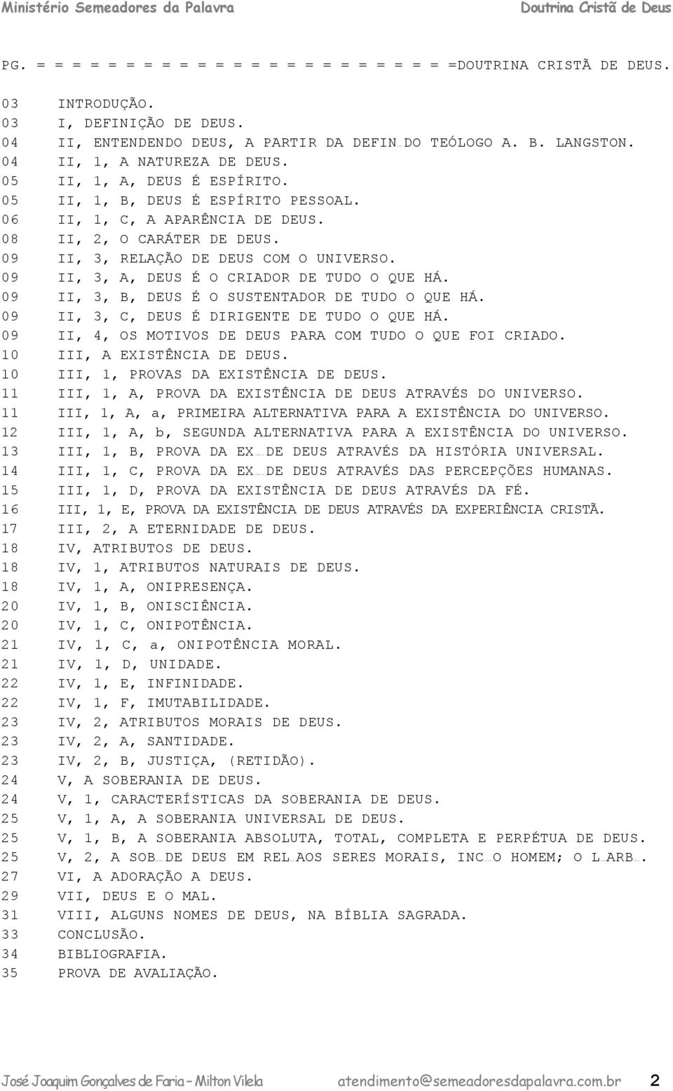 06 II, 1, C, A APARÊNCIA DE DEUS. 08 II, 2, O CARÁTER DE DEUS. 09 II, 3, RELAÇÃO DE DEUS COM O UNIVERSO. 09 II, 3, A, DEUS É O CRIADOR DE TUDO O QUE HÁ.