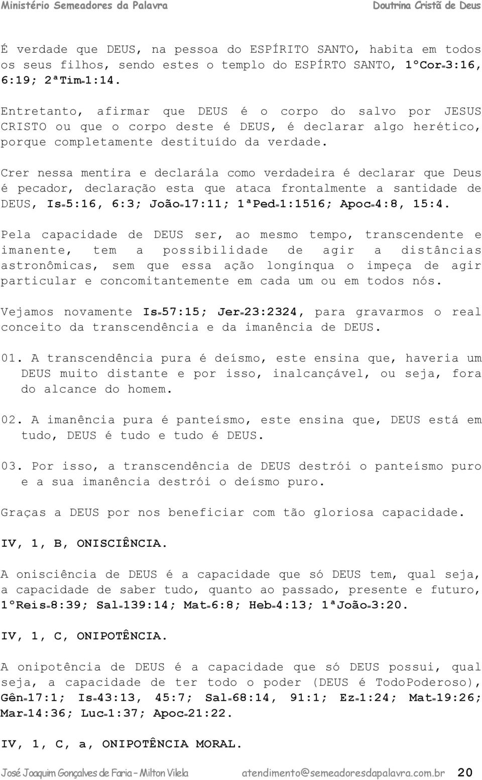 Crr nss mntir lrál omo vrir é lrr qu Dus é por, lrção st qu t frontlmnt snti DEUS, Is=5:16, 6:3; João=17:11; 1ªP=1:1516; Apo=4:8, 15:4.