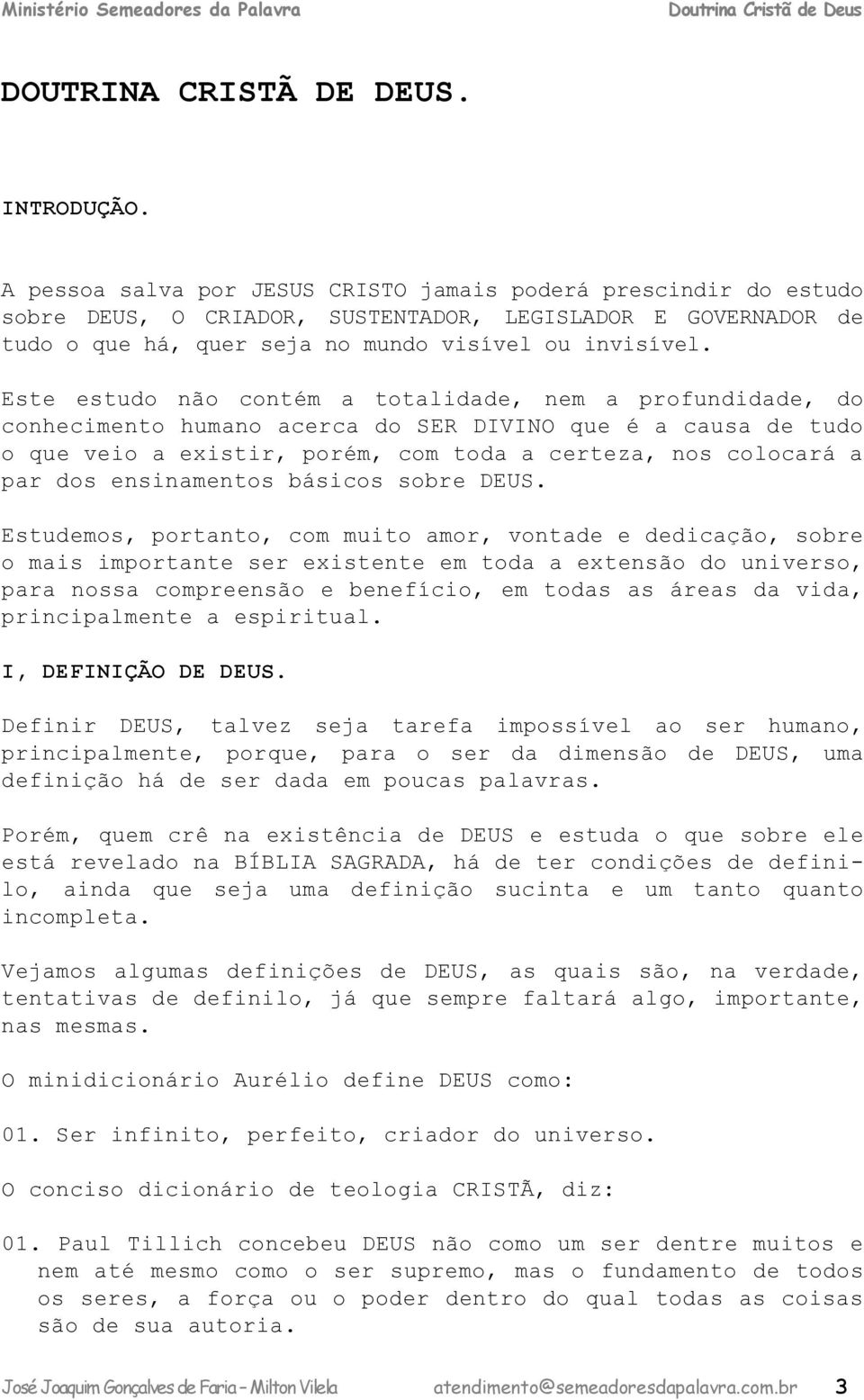 Estumos, portnto, om muito mor, vont ição, sor o mis importnt sr xistnt m to xtnsão o univrso, pr noss omprnsão nfíio, m tos s árs vi, priniplmnt spiritul. I, DEFINIÇÃO DE DEUS.