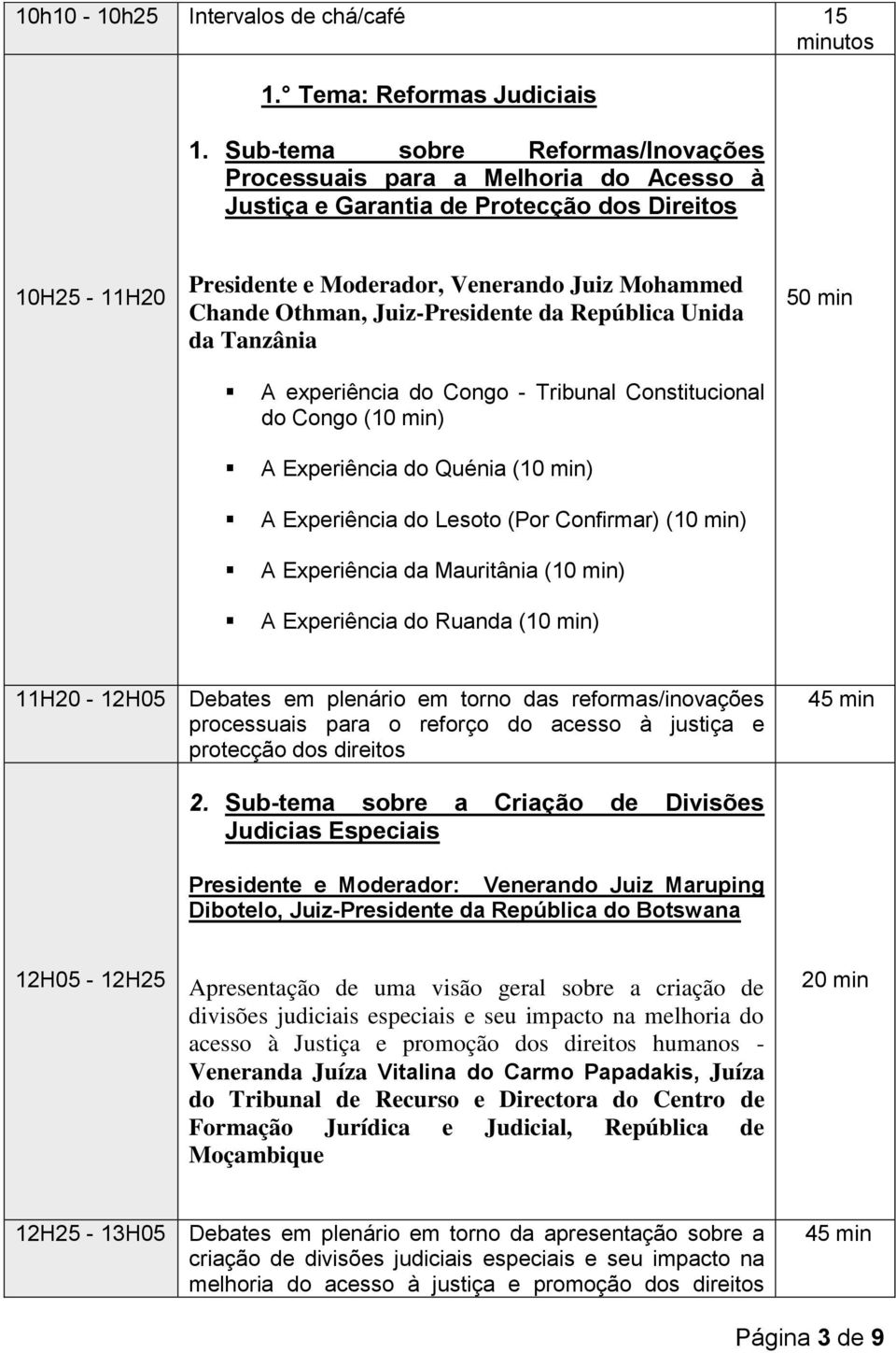 Juiz-Presidente da República Unida da Tanzânia A experiência do Congo - Tribunal Constitucional do Congo (10 min) A Experiência do Quénia (10 min) A Experiência do Lesoto (Por Confirmar) (10 min) A