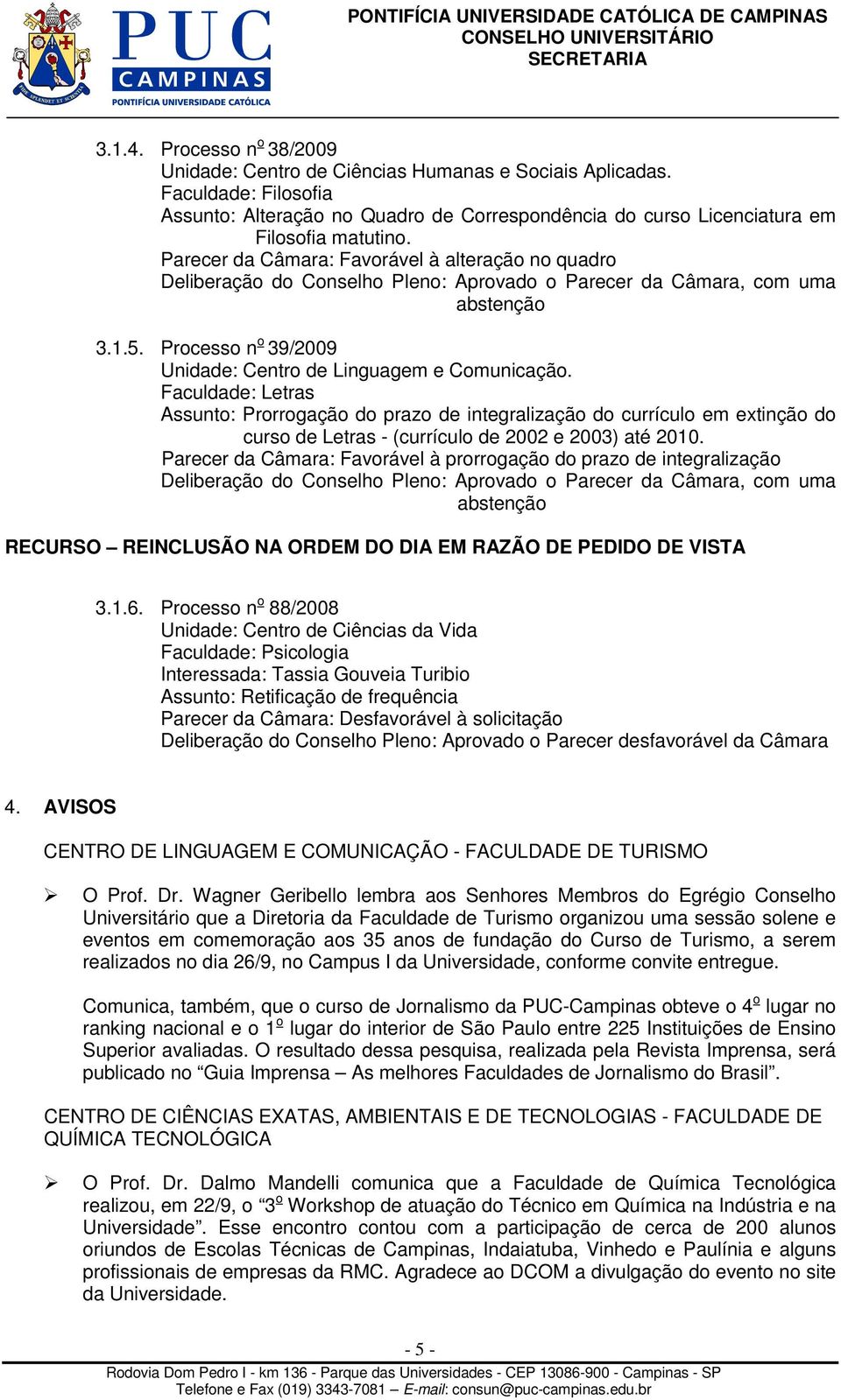 Processo n o 39/2009 Unidade: Centro de Linguagem e Comunicação.