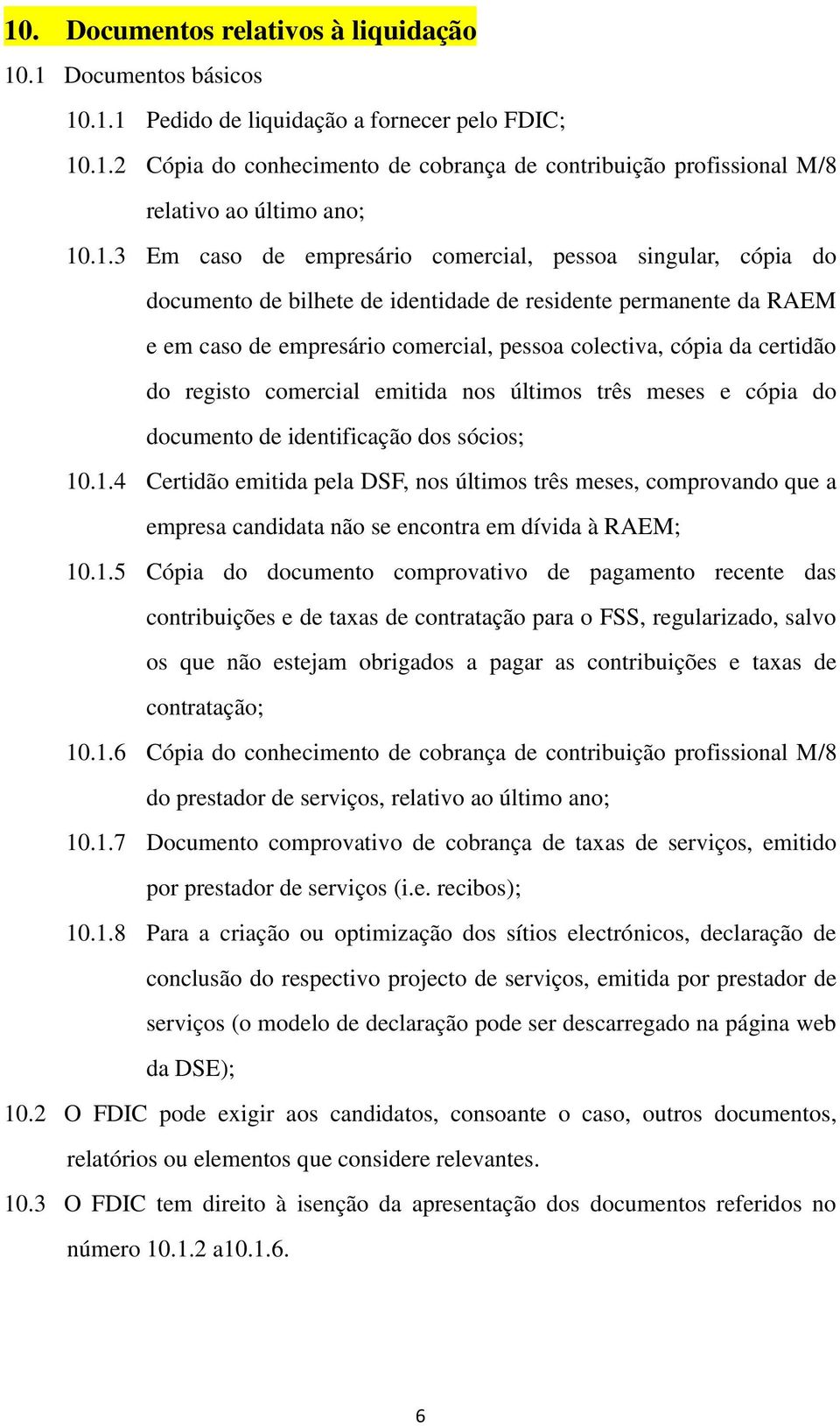 certidão do registo comercial emitida nos últimos três meses e cópia do documento de identificação dos sócios; 10