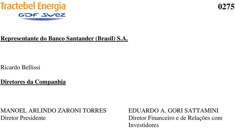 ARLINDO ZARONI TORRES Diretor Presidente EDUARDO A.