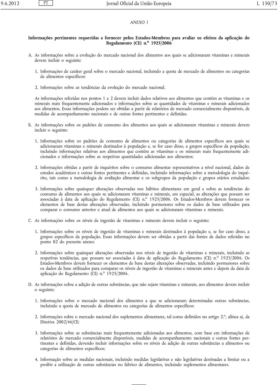 Informações de caráter geral sobre o mercado nacional, incluindo a quota de mercado de alimentos ou categorias de alimentos específicos; 2.