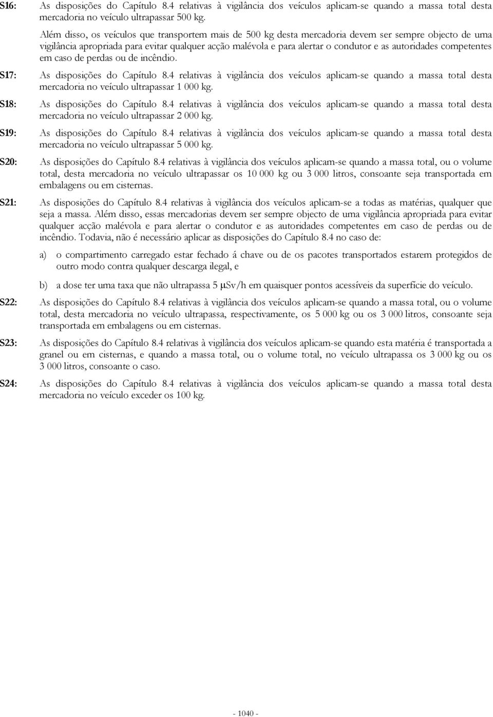 autoridades competentes em caso de perdas ou de incêndio. S17: As disposições do Capítulo 8.