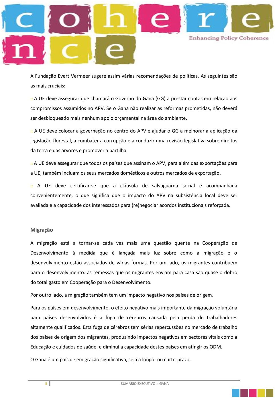 Se o Gana não realizar as reformas prometidas, não deverá ser desbloqueado mais nenhum apoio orçamental na área do ambiente.