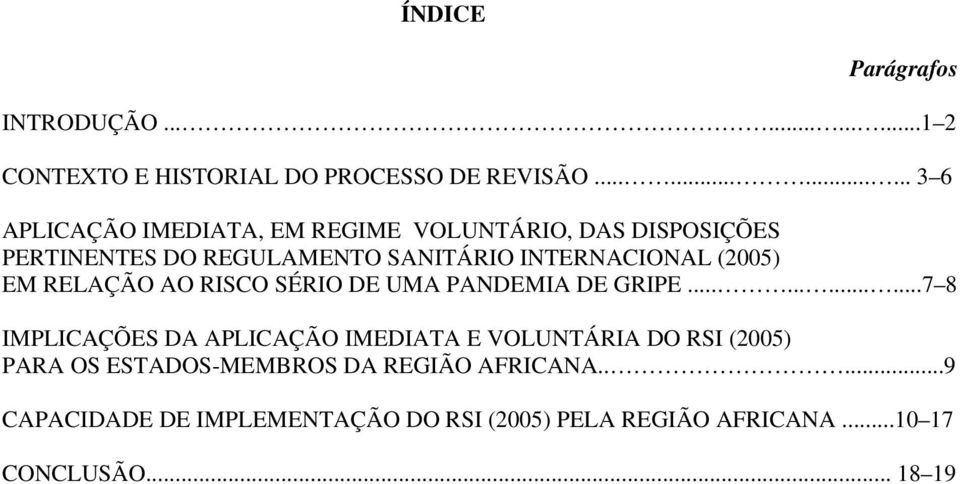 INTERNACIONAL (2005) EM RELAÇÃO AO RISCO SÉRIO DE UMA PANDEMIA DE GRIPE.
