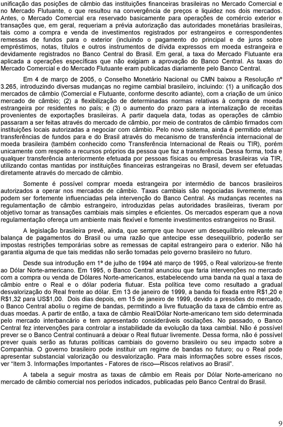 compra e venda de investimentos registrados por estrangeiros e correspondentes remessas de fundos para o exterior (incluindo o pagamento do principal e de juros sobre empréstimos, notas, títulos e