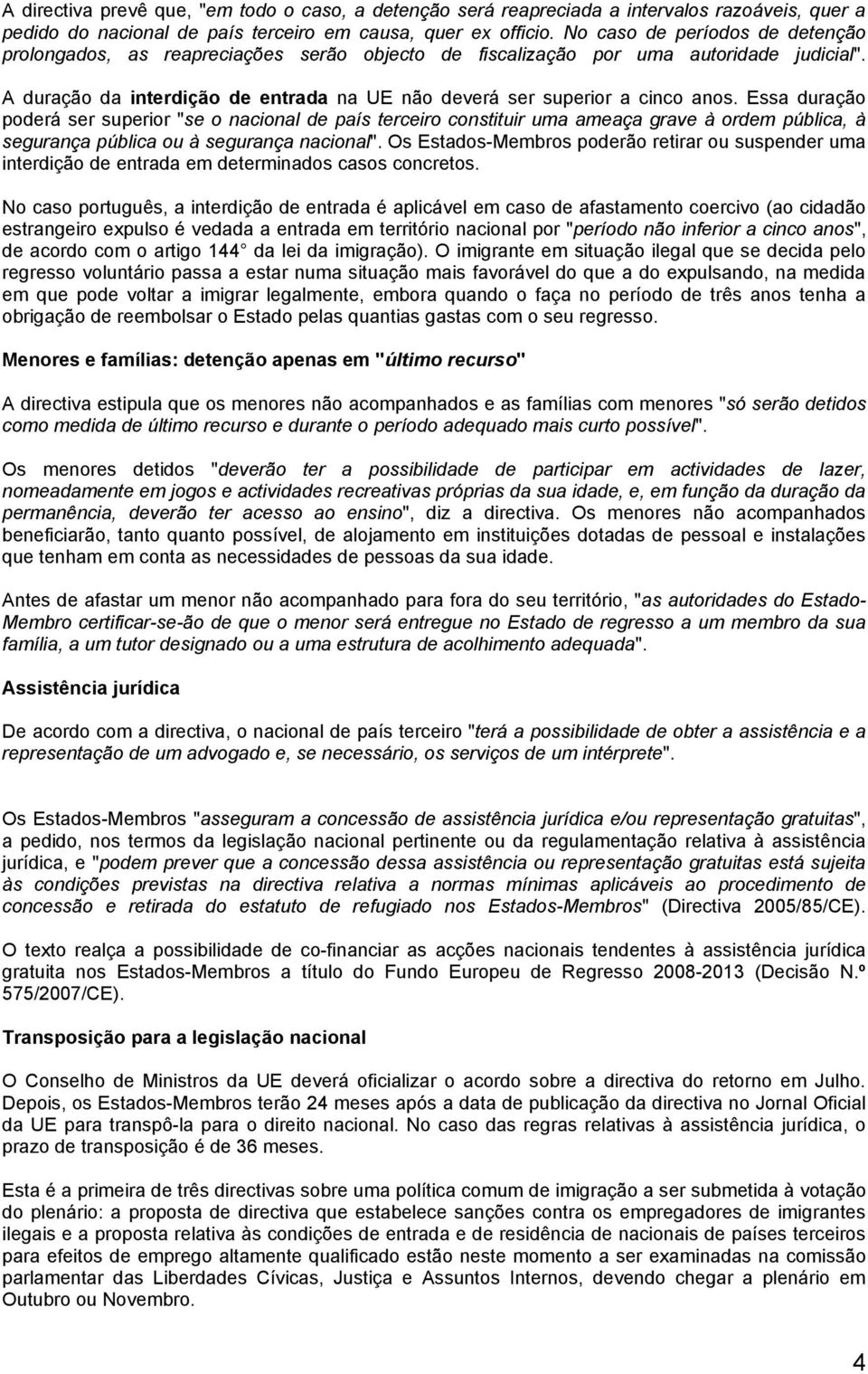 Essa duração poderá ser superior "se o nacional de país terceiro constituir uma ameaça grave à ordem pública, à segurança pública ou à segurança nacional".