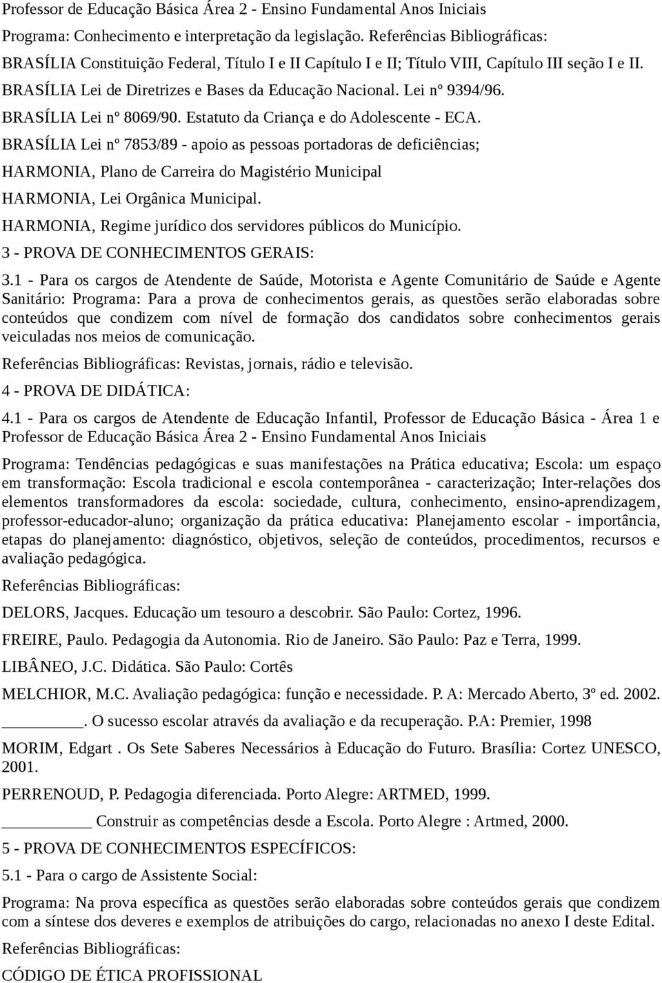 Lei nº 9394/96. BRASÍLIA Lei nº 8069/90. Estatuto da Criança e do Adolescente - ECA.