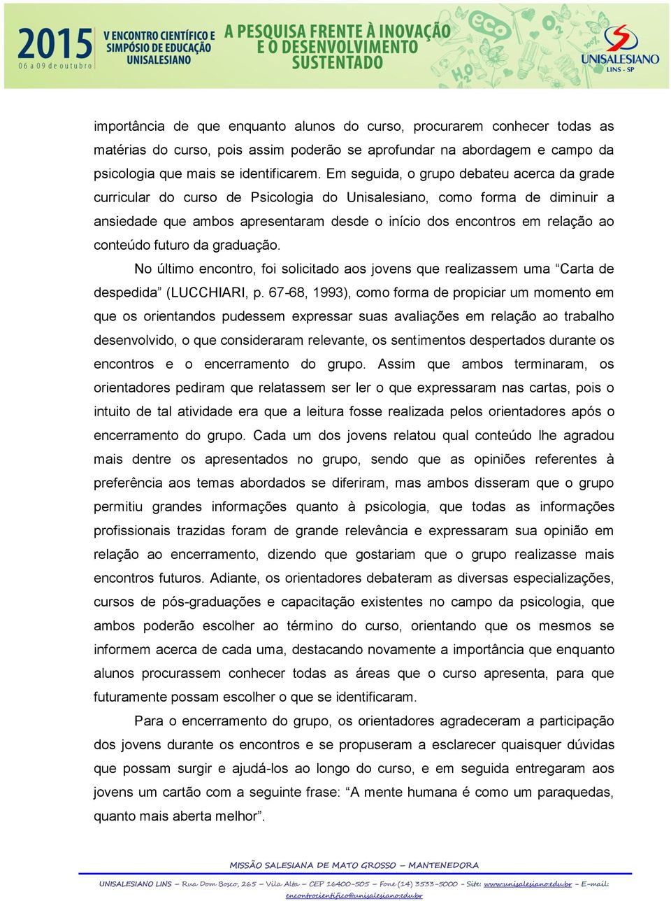 conteúdo futuro da graduação. No último encontro, foi solicitado aos jovens que realizassem uma Carta de despedida (LUCCHIARI, p.