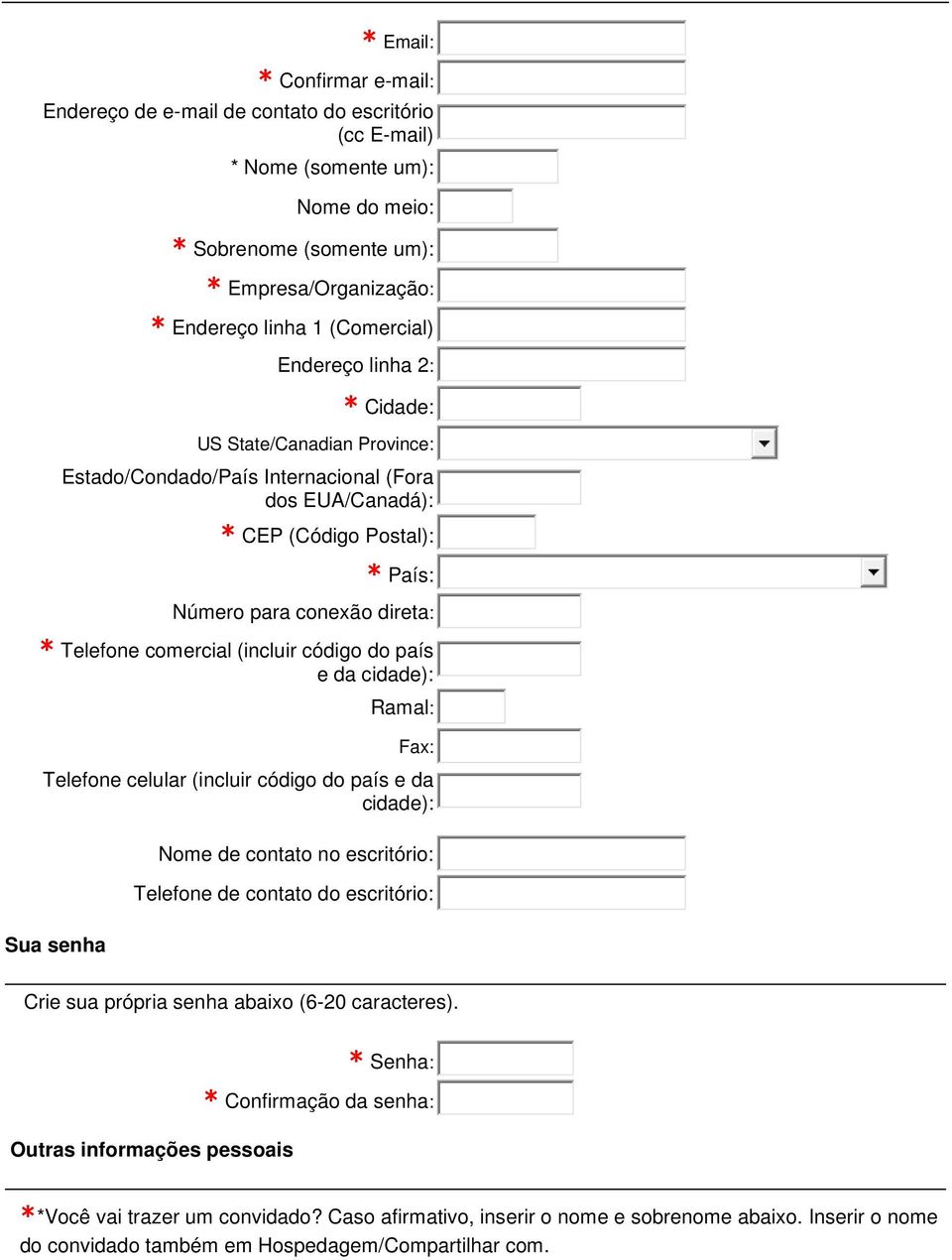 (incluir código do país e da cidade): Ramal: Fax: Telefone celular (incluir código do país e da cidade): Nome de contato no escritório: Telefone de contato do escritório: Sua senha Crie sua própria