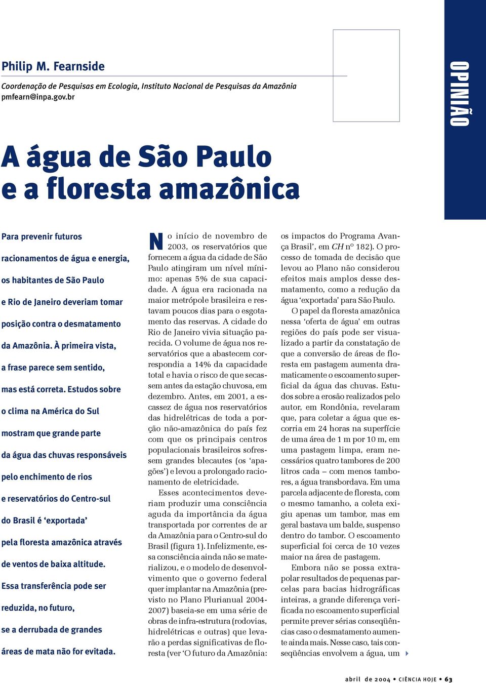 da Amazônia. À primeira vista, a frase parece sem sentido, mas está correta.