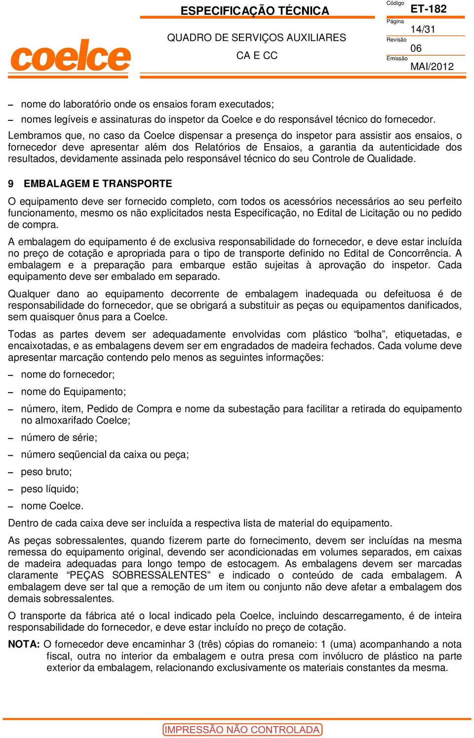 devidamente assinada pelo responsável técnico do seu ontrole de Qualidade.