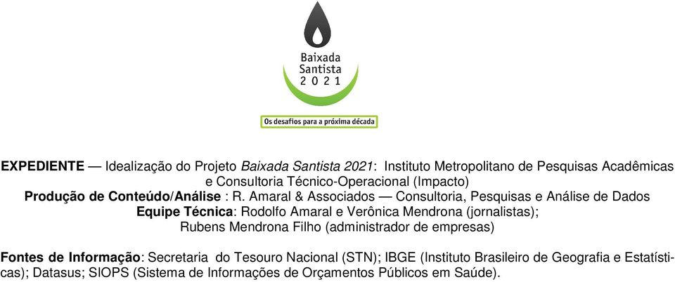 Amaral & Associados Consultoria, Pesquisas e Análise de Dados Equipe Técnica: Rodolfo Amaral e Verônica Mendrona (jornalistas); Rubens