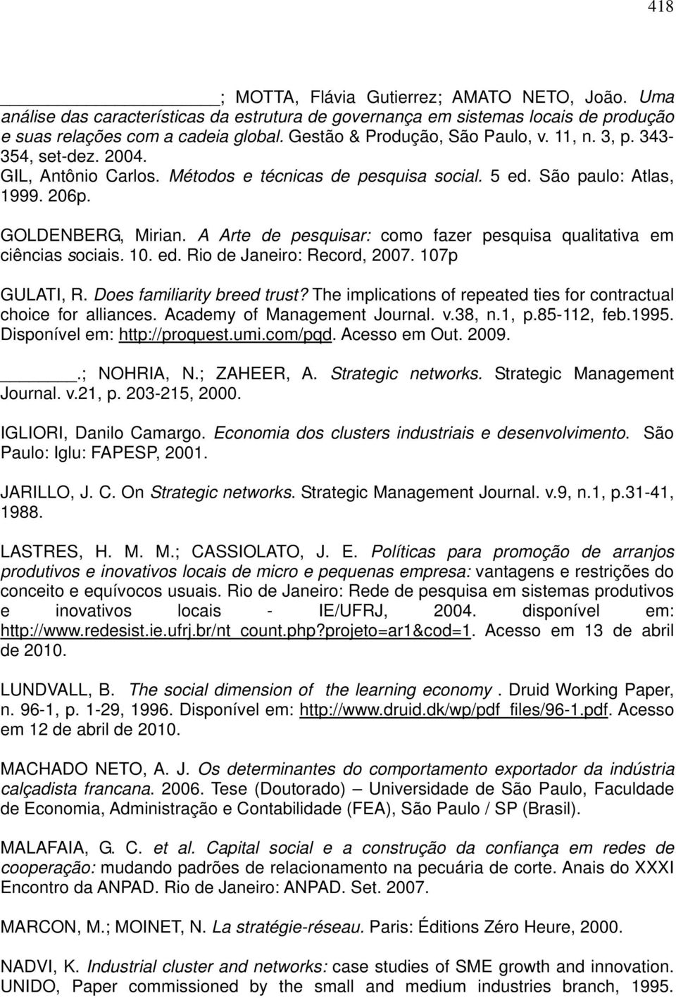 A Arte de pesquisar: como fazer pesquisa qualitativa em ciências sociais. 10. ed. Rio de Janeiro: Record, 2007. 107p GULATI, R. Does familiarity breed trust?