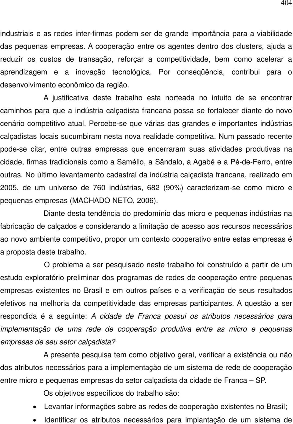 Por conseqüência, contribui para o desenvolvimento econômico da região.