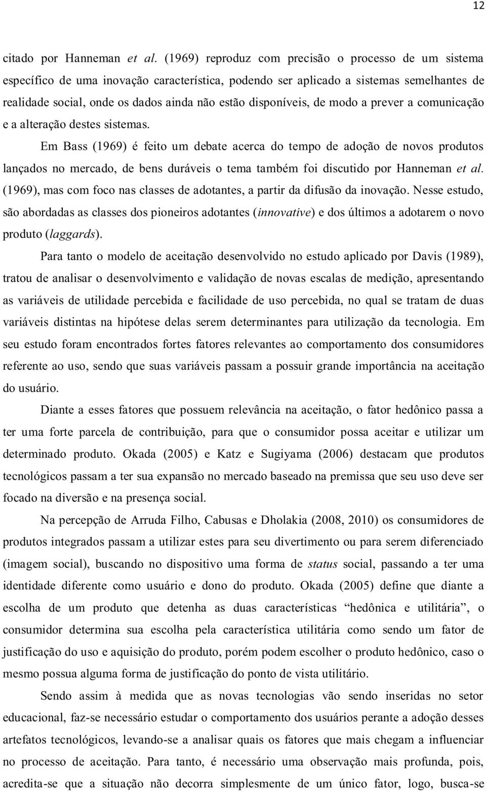 disponíveis, de modo a prever a comunicação e a alteração destes sistemas.