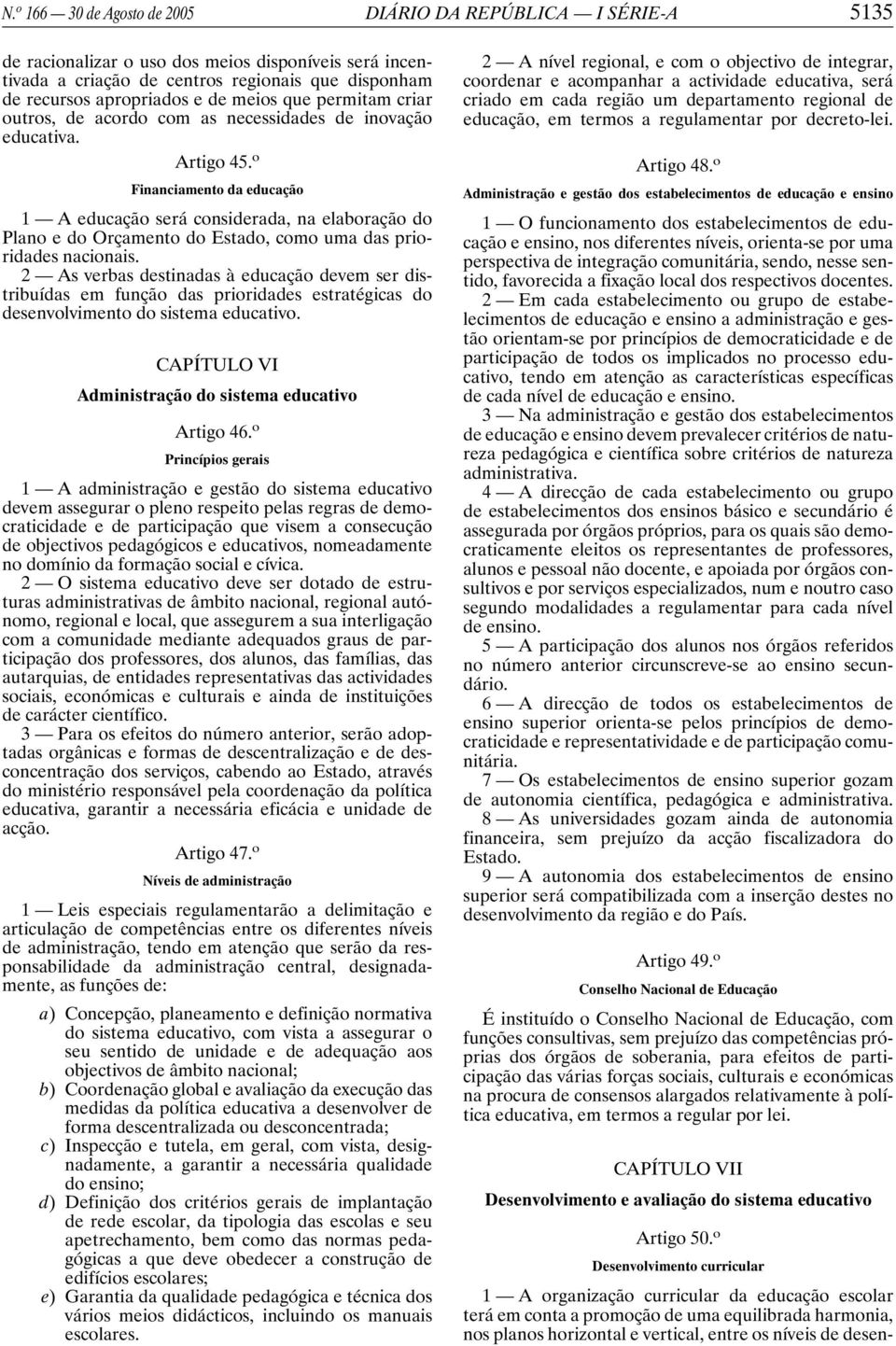 o Financiamento da educação 1 A educação será considerada, na elaboração do Plano e do Orçamento do Estado, como uma das prioridades nacionais.