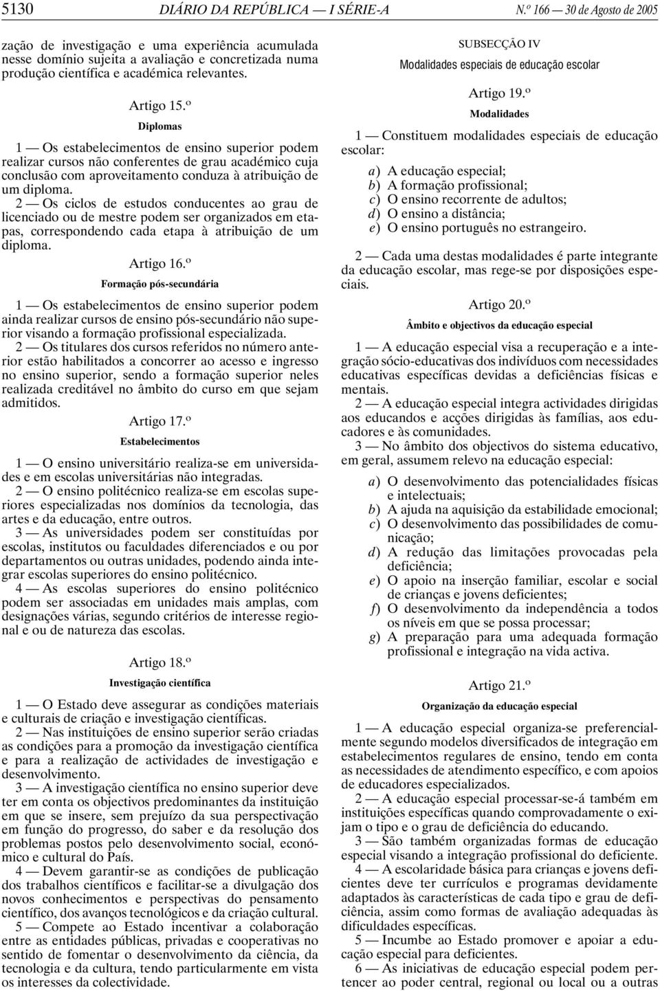 o Diplomas 1 Os estabelecimentos de ensino superior podem realizar cursos não conferentes de grau académico cuja conclusão com aproveitamento conduza à atribuição de um diploma.