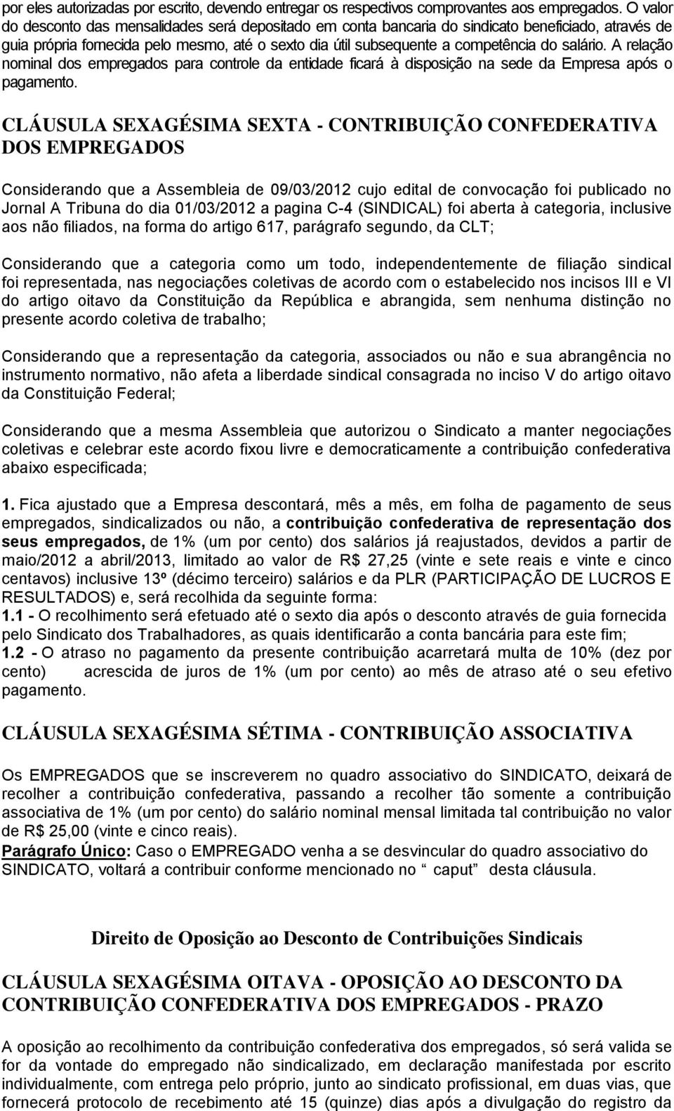 salário. A relação nominal dos empregados para controle da entidade ficará à disposição na sede da Empresa após o pagamento.