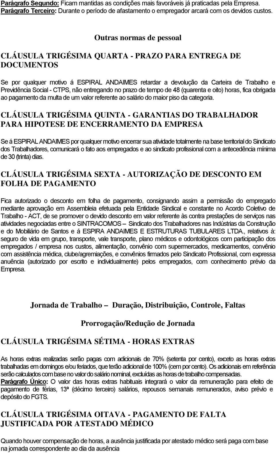 CTPS, não entregando no prazo de tempo de 48 (quarenta e oito) horas, fica obrigada ao pagamento da multa de um valor referente ao salário do maior piso da categoria.