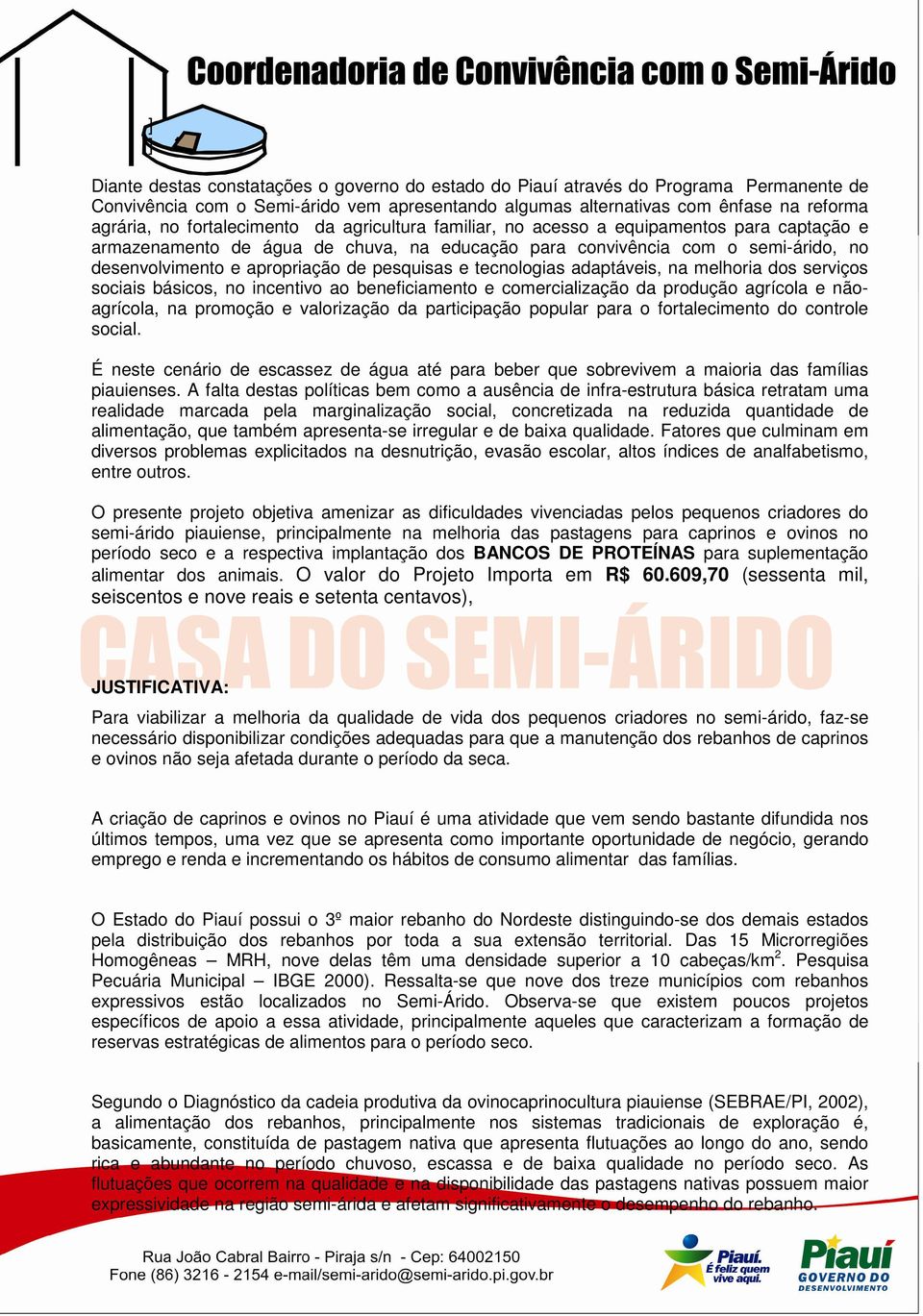 pesquisas e tecnologias adaptáveis, na melhoria dos serviços sociais básicos, no incentivo ao beneficiamento e comercialização da produção agrícola e nãoagrícola, na promoção e valorização da