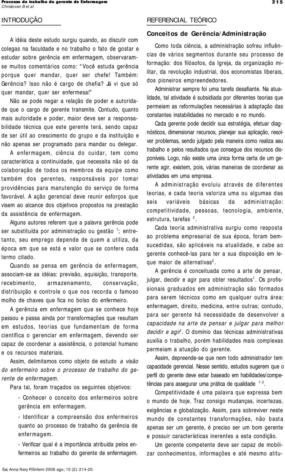 Não se pode negar a relação de poder e autoridade que o cargo de gerente transmite.