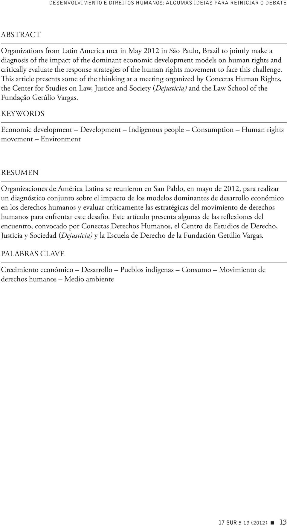 This article presents some of the thinking at a meeting organized by Con ectas Human Rights, the Center for Studies on Law, Justice and Society (Dejusticia) and the Law School of the Fundação Getúlio