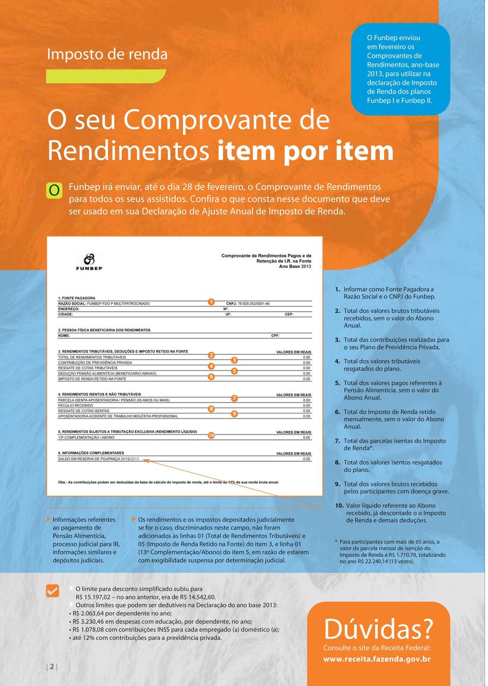 Confira o que consta nesse documento que deve ser usado em sua Declaração de Ajuste Anual de Imposto de Renda. 1 2 4 6 8 10 3 5 7 9 1. Informar como Fonte Pagadora a Razão Social e o CNPJ do Funbep.