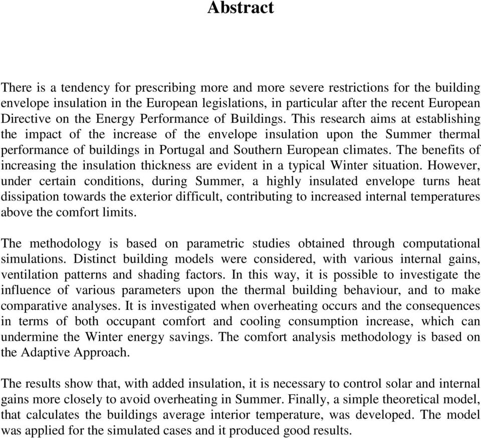 This research aims at establishing the impact of the increase of the envelope insulation upon the Summer thermal performance of buildings in Portugal and Southern European climates.