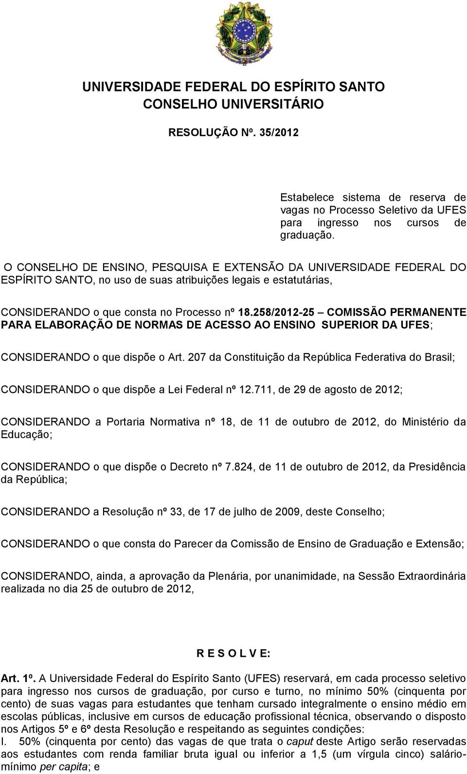 258/2012-25 COMISSÃO PERMANENTE PARA ELABORAÇÃO DE NORMAS DE ACESSO AO ENSINO SUPERIOR DA UFES; CONSIDERANDO o que dispõe o Art.