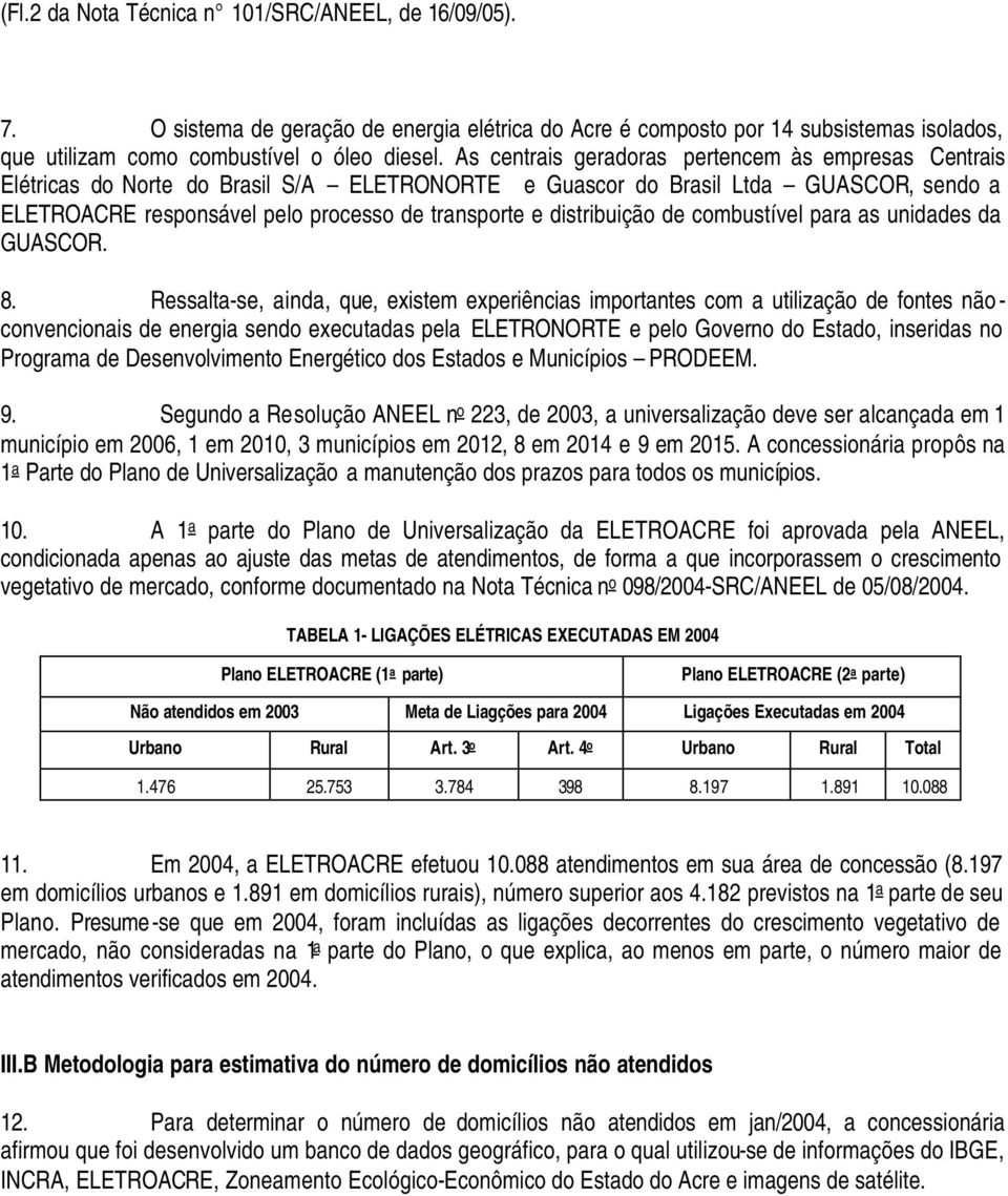 distribuição de combustível para as unidades da GUASCOR. 8.