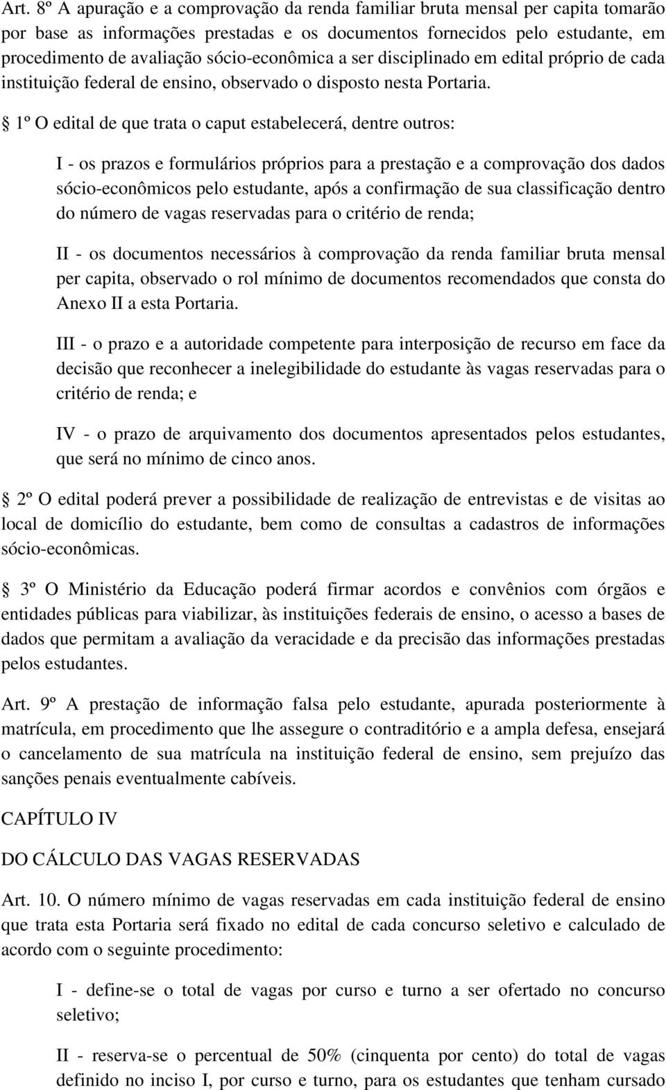 1º O edital de que trata o caput estabelecerá, dentre outros: I - os prazos e formulários próprios para a prestação e a comprovação dos dados sócio-econômicos pelo estudante, após a confirmação de