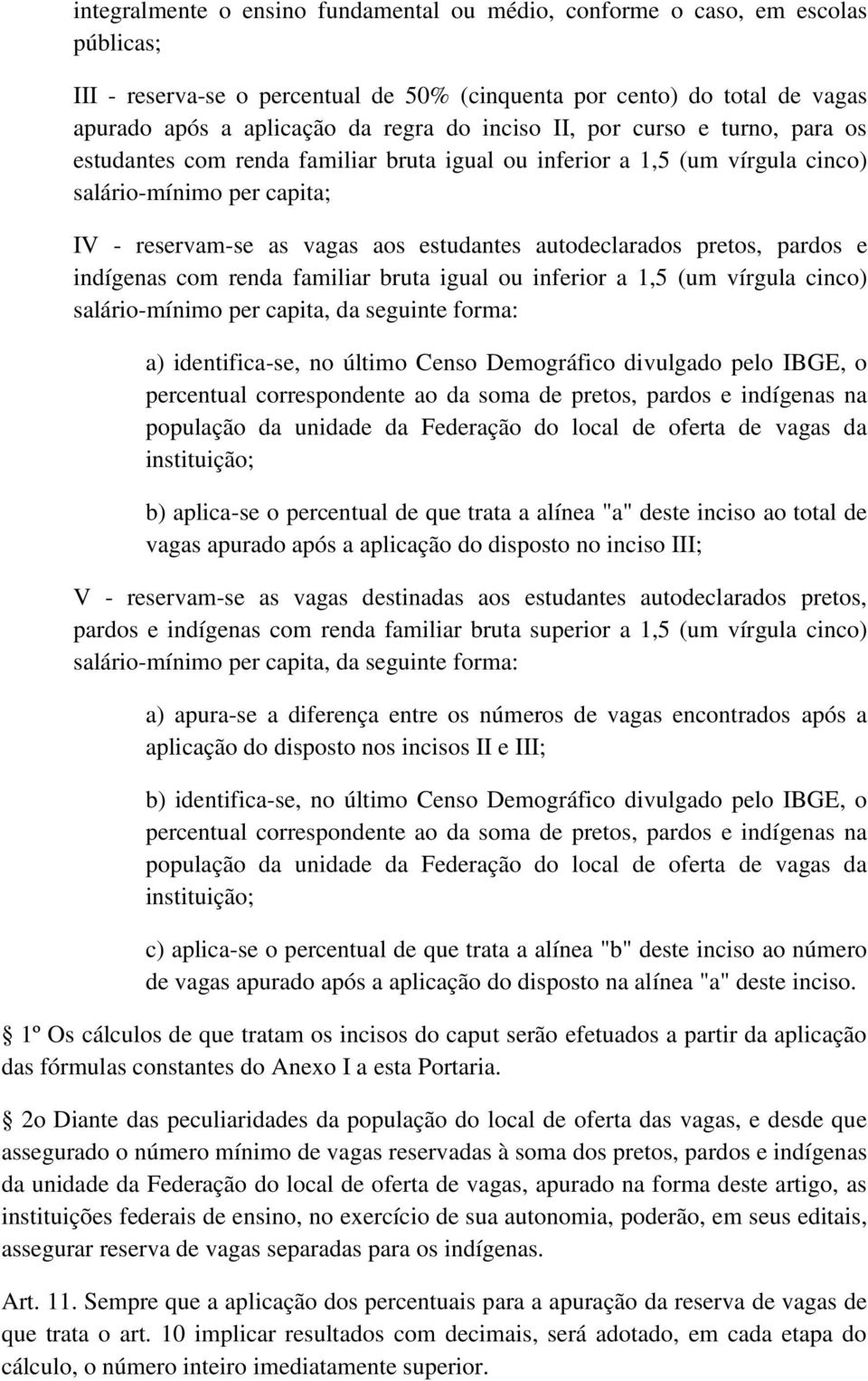 pretos, pardos e indígenas com renda familiar bruta igual ou inferior a 1,5 (um vírgula cinco) salário-mínimo per capita, da seguinte forma: a) identifica-se, no último Censo Demográfico divulgado