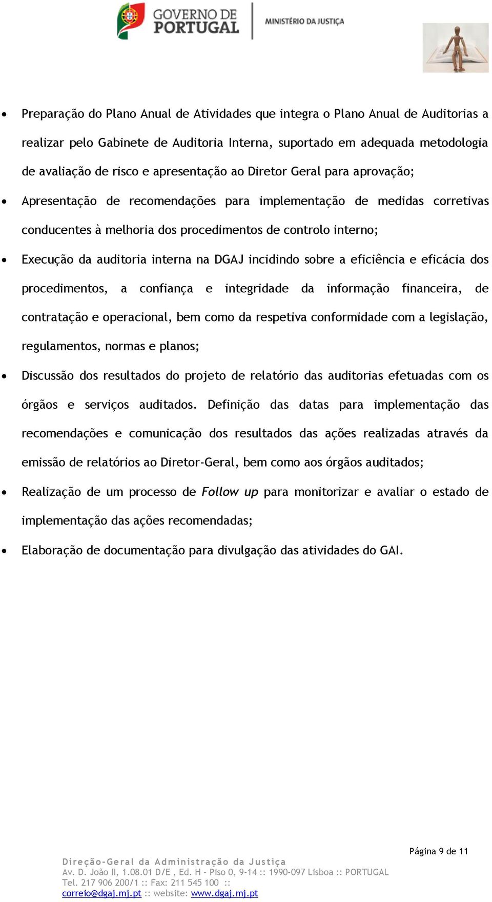 DGAJ incidindo sobre a eficiência e eficácia dos procedimentos, a confiança e integridade da informação financeira, de contratação e operacional, bem como da respetiva conformidade com a legislação,