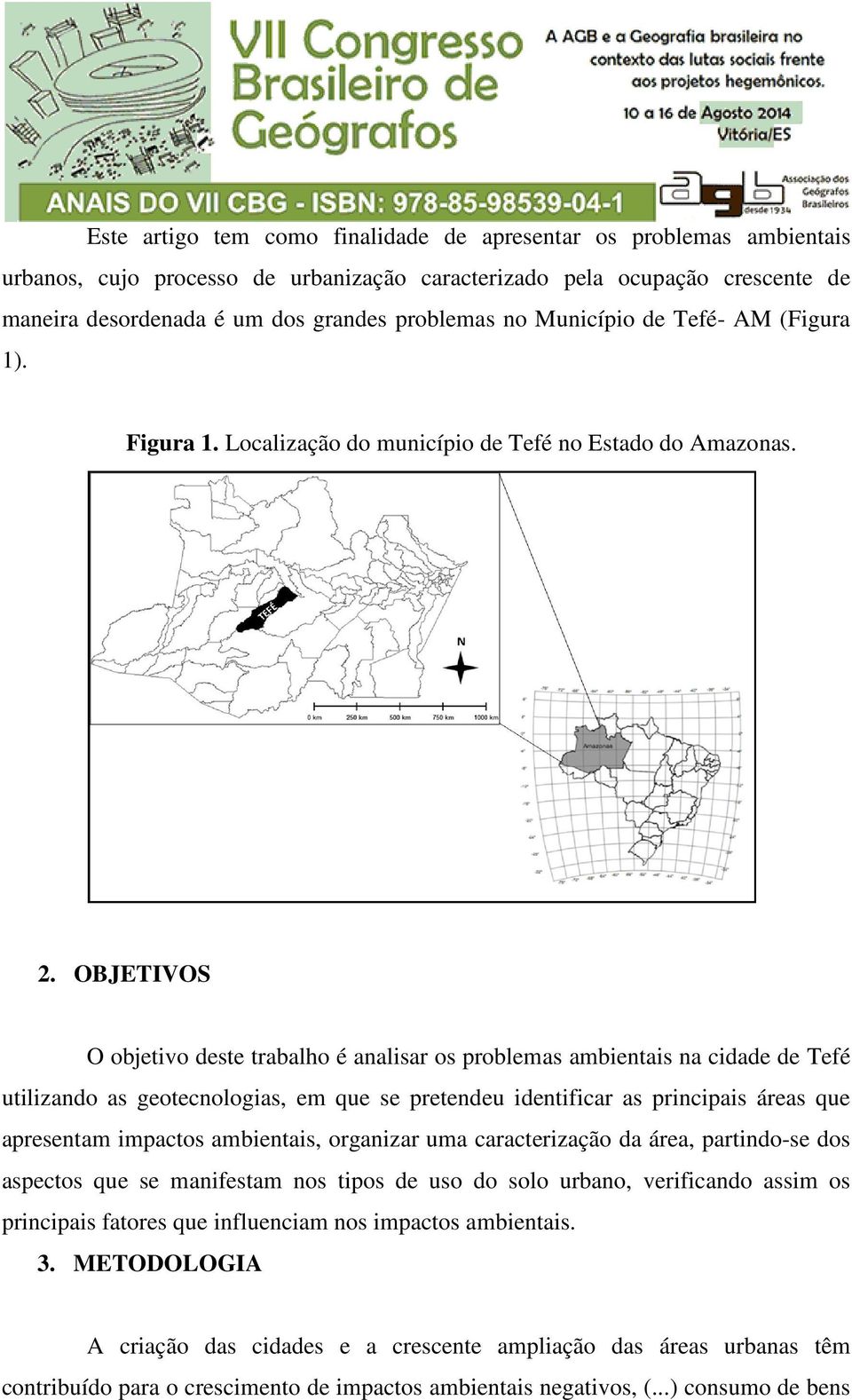 OBJETIVOS O objetivo deste trabalho é analisar os problemas ambientais na cidade de Tefé utilizando as geotecnologias, em que se pretendeu identificar as principais áreas que apresentam impactos