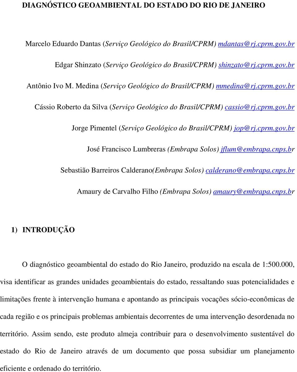 cprm.gov.br José Francisco Lumbreras (Embrapa Solos) jflum@embrapa.cnps.br Sebastião Barreiros Calderano(Embrapa Solos) calderano@embrapa.cnps.br Amaury de Carvalho Filho (Embrapa Solos) amaury@embrapa.