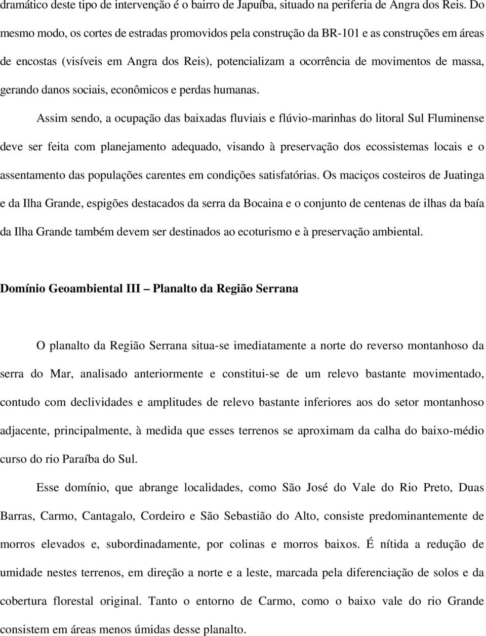 gerando danos sociais, econômicos e perdas humanas.