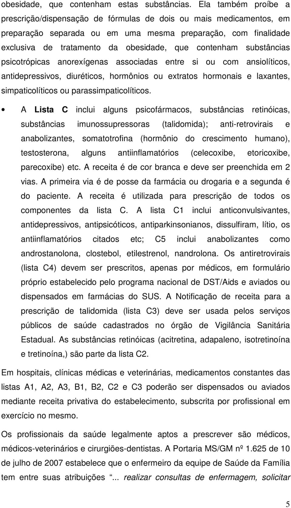 contenham substâncias psicotrópicas anorexígenas associadas entre si ou com ansiolíticos, antidepressivos, diuréticos, hormônios ou extratos hormonais e laxantes, simpaticolíticos ou