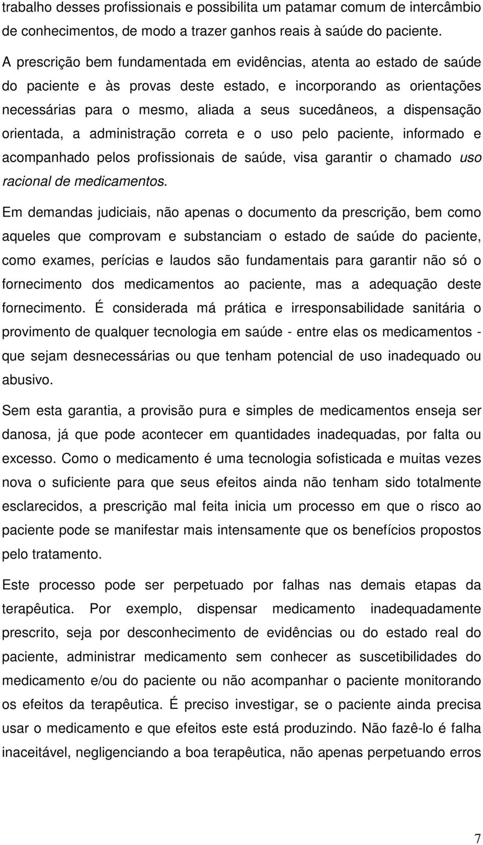 dispensação orientada, a administração correta e o uso pelo paciente, informado e acompanhado pelos profissionais de saúde, visa garantir o chamado uso racional de medicamentos.