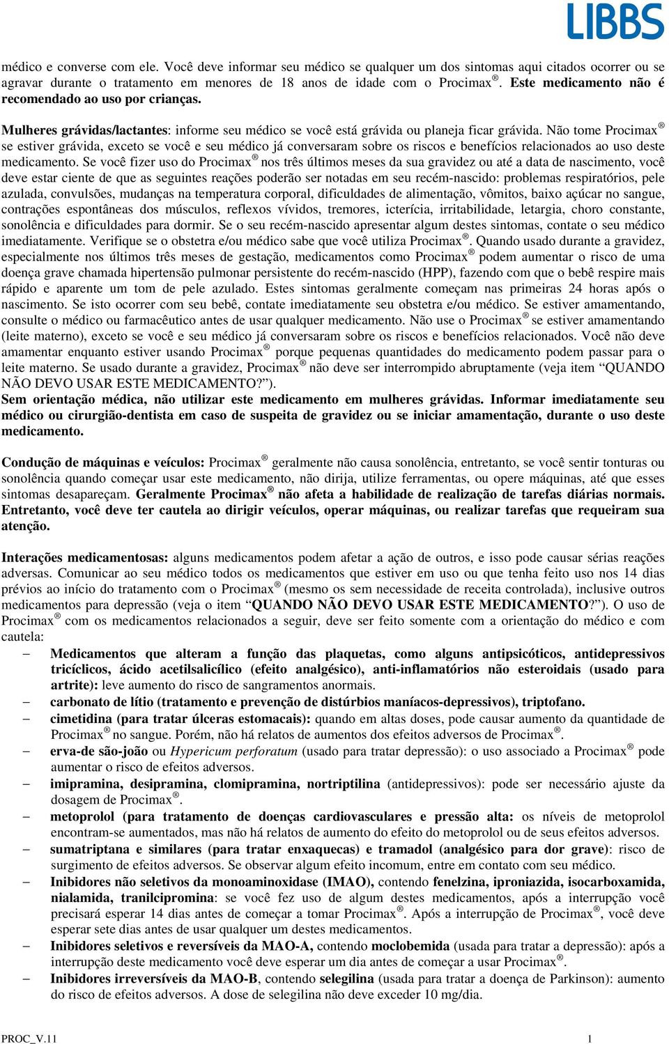 Não tome Procimax se estiver grávida, exceto se você e seu médico já conversaram sobre os riscos e benefícios relacionados ao uso deste medicamento.