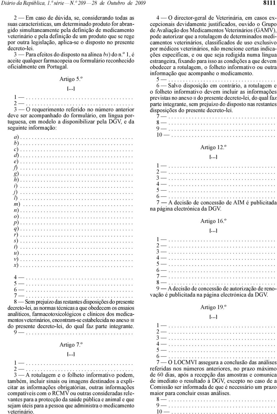 pela definição de um produto que se rege por outra legislação, aplica -se o disposto no presente decreto-lei. 3 Para efeitos do disposto na alínea bs) do n.