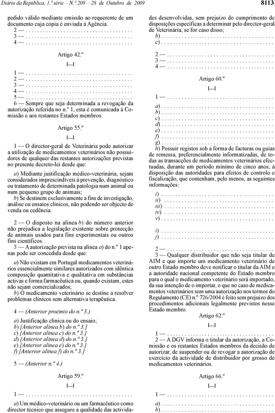 .................................... 6 Sempre que seja determinada a revogação da autorização referida no n.º 1, esta é comunicada à Comissão e aos restantes Estados membros. Artigo 55.