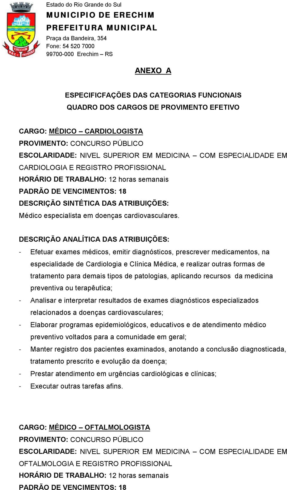 especialidade de Cardiologia e Clínica Médica, e realizar outras formas de - Analisar e interpretar resultados de exames diagnósticos