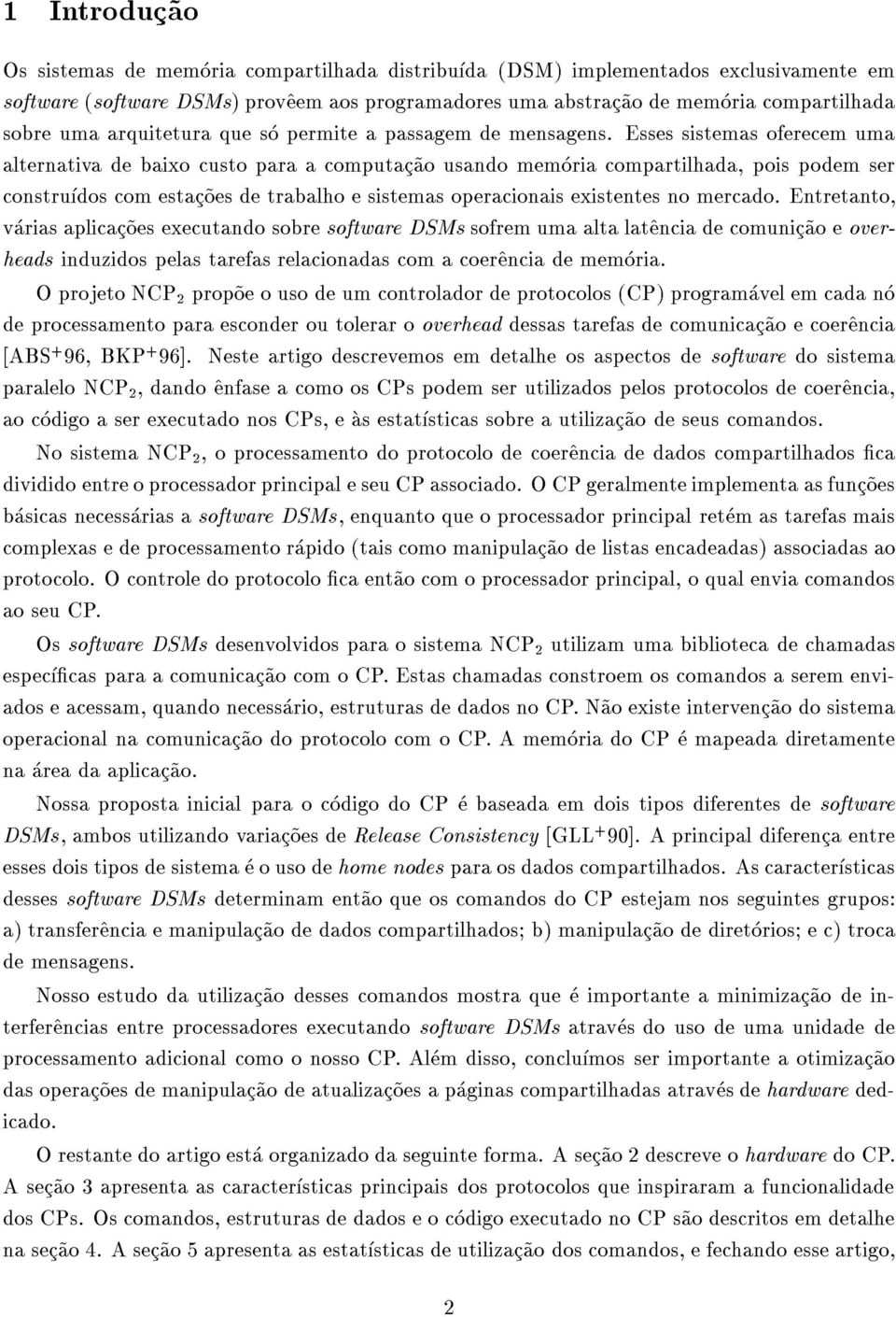 Esses sistemas oferecem uma alternativa de baixo custo para a computac~ao usando memoria compartilhada, pois podem ser construdos com estac~oes de trabalho e sistemas operacionais existentes no