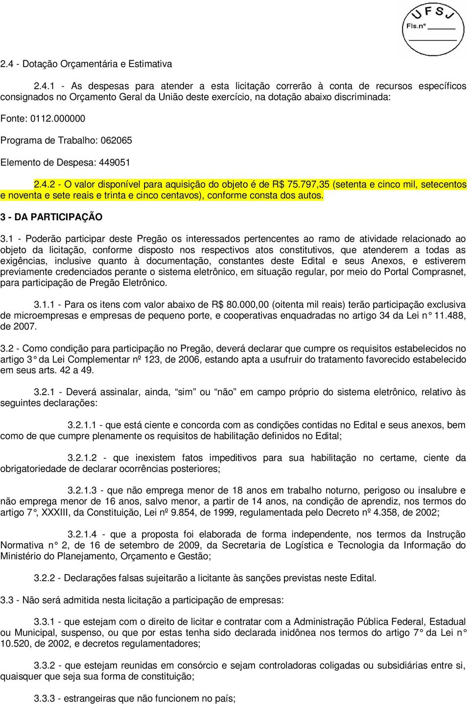 797,35 (setenta e cinco mil, setecentos e noventa e sete reais e trinta e cinco centavos), conforme consta dos autos. 3 - DA PARTICIPAÇÃO 3.