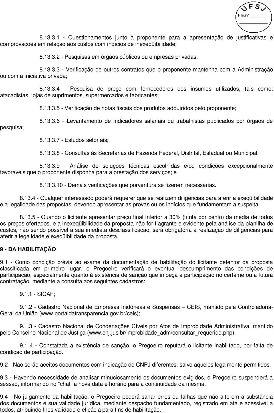 13.3.5 - Verificação de notas fiscais dos produtos adquiridos pelo proponente; pesquisa; 8.13.3.6 - Levantamento de indicadores salariais ou trabalhistas publicados por órgãos de 8.13.3.7 - Estudos setoriais; 8.