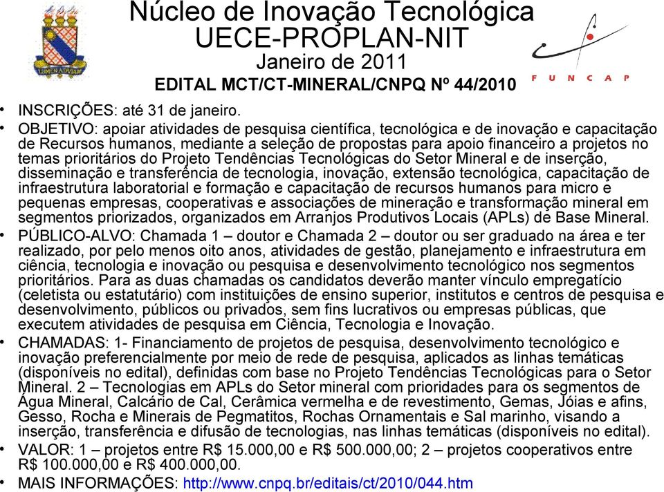 do Projeto Tendências Tecnológicas do Setor Mineral e de inserção, disseminação e transferência de tecnologia, inovação, extensão tecnológica, capacitação de infraestrutura laboratorial e formação e